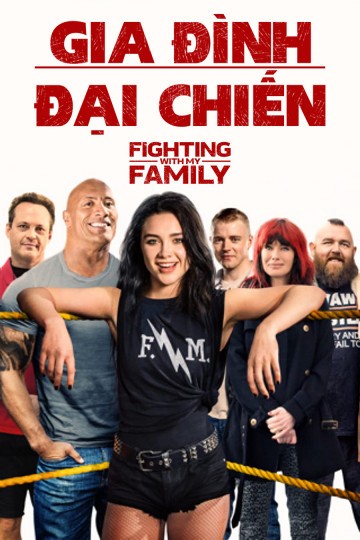 Gia Đình Đại Chiến - Fighting with My Family